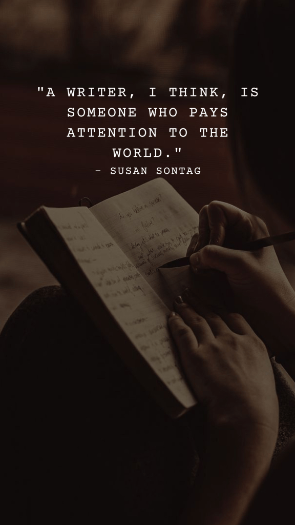 A person writing in a notebook with hands visible, accompanied by a quote from Susan Sontag about writing and attention to the world.